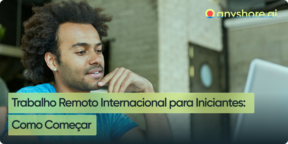 Trabalho Remoto Internacional para Iniciantes: Como Começar